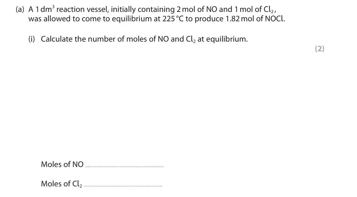 June 2022 AS Paper 2, question 7(a)(i): Calculate the number of moles of NO and Cl2 at equilibrium. (2) Moles of NO Moles of Cl2