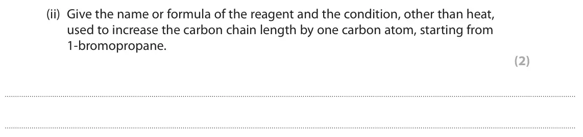 June 2023 AS Paper 2, question 4(d)(ii): Give the name or formula of the reagent and the condition, other than heat, used to increase the carbon chain length by one carbon atom, starting from 1-bromopr