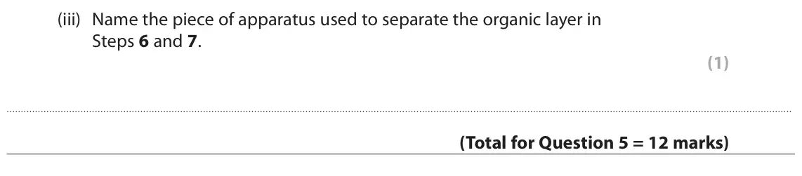 June 2024 AS Paper 2, question 5(c)(iii): Name the piece of apparatus used to separate the organic layer in Steps 6 and 7. (1) (Total for Question 5 = 12 m