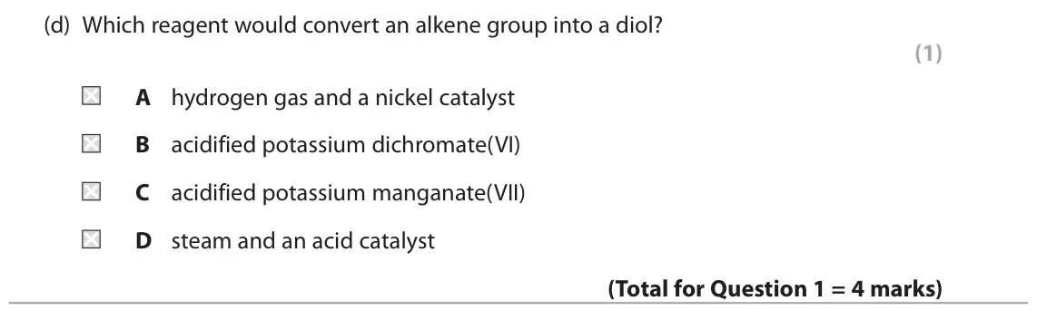 June 2025 AS Paper 2, question 1(d): Which reagent would convert an alkene group into a diol? (1) A hydrogen gas and a nickel catalyst B acidified potassium dichromate(VI) C acidified potassium man