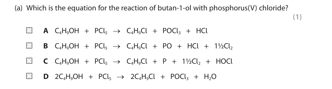 June 2025 AS Paper 2, question 6(a): Which is the equation for the reaction of butan‑1‑ol with phosphorus(V) chloride? (1) A C4H9OH + PCl5 → C4H9Cl + POCl3 + HCl B C4H9OH + PCl5 → C4H9Cl + PO + HCl