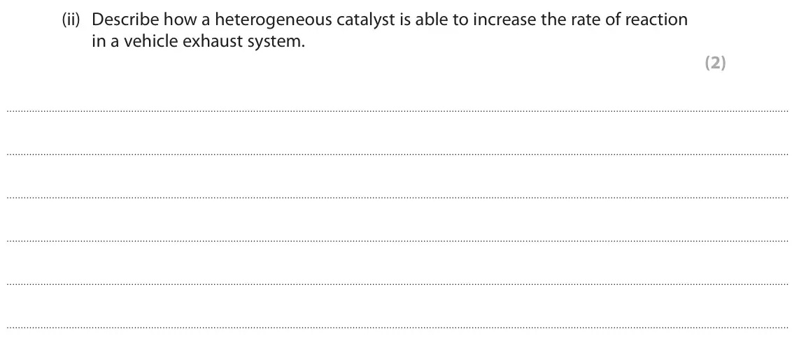 June 2025 AS Paper 2, question 8(b)(ii): Describe how a heterogeneous catalyst is able to increase the rate of reaction in a vehicle exhaust system. (2)