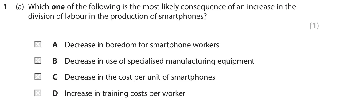 June 2016 AS Paper 1, question 1(a): Which one of the following is the most likely consequence of an increase in the division of labour in the production of smartphones? (1) A Decrease in boredom f