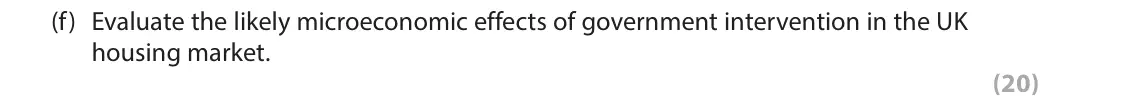 June 2016 AS Paper 1, question 6(f): Evaluate the likely microeconomic effects of government intervention in the UK housing market. (20) Read the following Figures (1 to 2) and Extracts (A to B) be