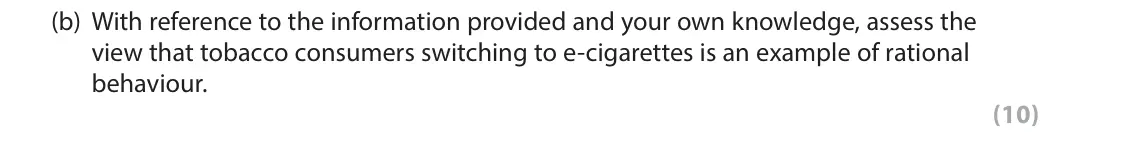 June 2017 AS Paper 1, question 6(b): With reference to the information provided and your own knowledge, assess the view that tobacco consumers switching to e-cigarettes is an example of rational be