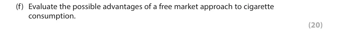June 2017 AS Paper 1, question 6(f): Evaluate the possible advantages of a free market approach to cigarette consumption. (20) Read Figure 1 and the following extracts (A and B) before answering Qu