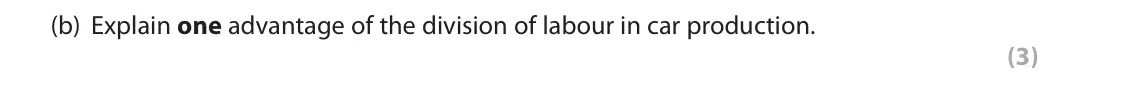 June 2019 AS Paper 1, question 1(b): Explain one advantage of the division of labour in car production. (3) 1 Henry Ford designed his first moving assembly line in 1913, and revolutionised the car