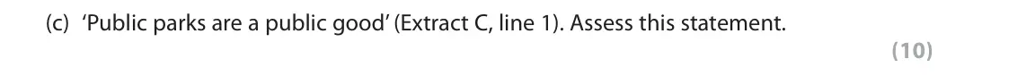 June 2019 AS Paper 1, question 6(c): ‘Public parks are a public good’ (Extract C, line 1). Assess this statement. (10) Read Figure 1 and 2 and the following extracts (A to C) before answering Quest