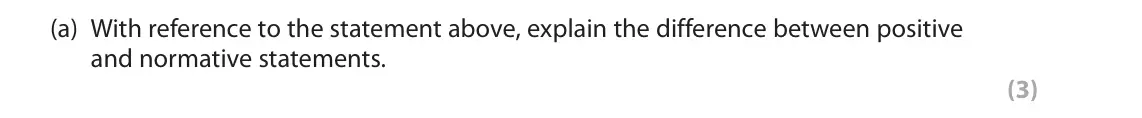 June 2022 AS Paper 1, question 4(a): With reference to the statement above, explain the difference between positive and normative statements. (3) 4 A large number of people should be vaccinated aga