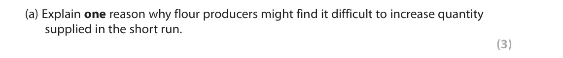 June 2022 AS Paper 1, question 5(a): Explain one reason why flour producers might find it difficult to increase quantity supplied in the short run. (3) 5 In March 2020, a substantial increase in th