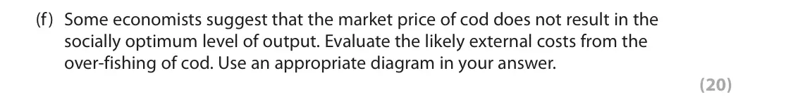 June 2022 AS Paper 1, question 6(f): Some economists suggest that the market price of cod does not result in the socially optimum level of output. Evaluate the likely external costs from the over-f