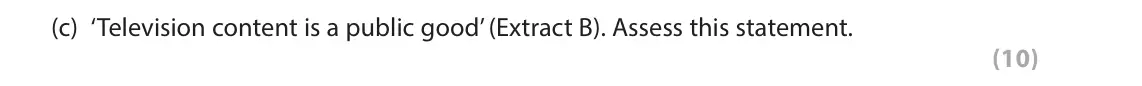 June 2023 AS Paper 1, question 6(c): ‘Television content is a public good’ (Extract B). Assess this statement. (10) Read Figures 1 and 2 and the following extracts (A to C) before answering Questio