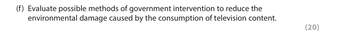 June 2023 AS Paper 1, question 6(f): Evaluate possible methods of government intervention to reduce the environmental damage caused by the consumption of television content. (20) Read Figures 1 and