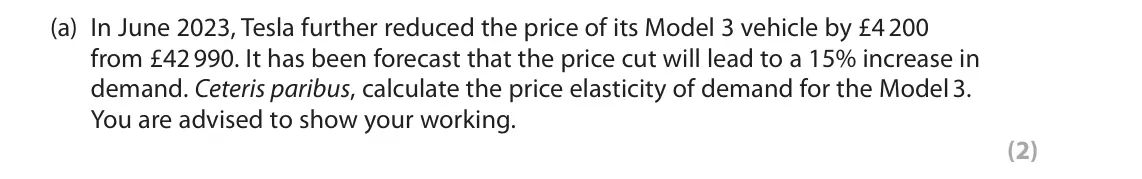 June 2024 AS Paper 1, question 5(a): In June 2023, Tesla further reduced the price of its Model 3 vehicle by £4 200 from £42 990. It has been forecast that the price cut will lead to a 15% increase