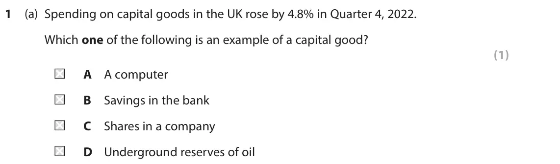 June 2025 AS Paper 1, question 1(a): Spending on capital goods in the UK rose by 4.8% in Quarter 4, 2022. Which one of the following is an example of a capital good? (1) A A computer B Savings in t