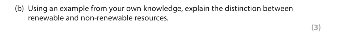 June 2025 AS Paper 1, question 1(b): Using an example from your own knowledge, explain the distinction between renewable and non-renewable resources. (3)