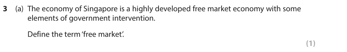 June 2025 AS Paper 1, question 3(a): The economy of Singapore is a highly developed free market economy with some elements of government intervention. Define the term ‘free market’. (1)