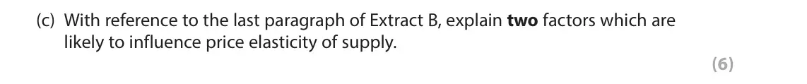 June 2025 AS Paper 1, question 6(c): With reference to the last paragraph of Extract B, explain two factors which are likely to influence price elasticity of supply. (6)