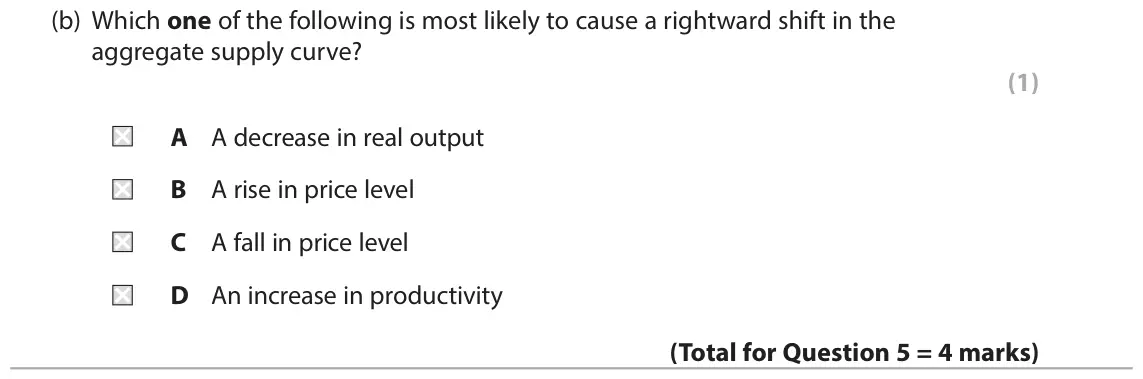 June 2016 AS Paper 2, question 5(b): Which one of the following is most likely to cause a rightward shift in the aggregate supply curve? (1) A A decrease in real output B A rise in price level C A