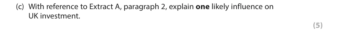 June 2017 AS Paper 2, question 6(c): With reference to Extract A, paragraph 2, explain one likely influence on UK investment. (5) Read Figures 1 and 2 and extract A before answering Question 6. Ans