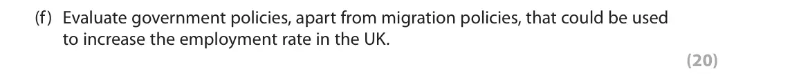 June 2018 AS Paper 2, question 6(f): Evaluate government policies, apart from migration policies, that could be used to increase the employment rate in the UK. (20) Read Figures 1 to 3 and the foll