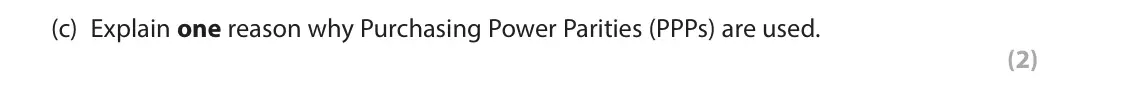June 2023 AS Paper 2, question 2(c): Explain one reason why Purchasing Power Parities (PPPs) are used. (2) 2 The table below shows the UK’s real GDP per capita, in US dollars, measured at Purchasin