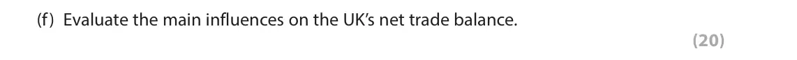 June 2023 AS Paper 2, question 6(f): Evaluate the main influences on the UK’s net trade balance. (20) Read Figures 1 and 2 below and Extracts A and B before answering Question 6. Answer ALL Questio