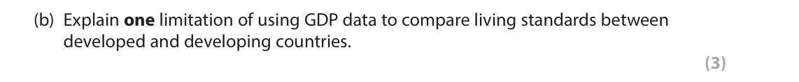 June 2024 AS Paper 2, question 1(b): Explain one limitation of using GDP data to compare living standards between developed and developing countries. (3) 1 In 2019 the average annual percentage inc