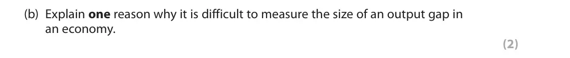 June 2025 AS Paper 2, question 3(b): Explain one reason why it is difficult to measure the size of an output gap in an economy. (2) 3 It was forecast that the UK will experience a positive output g