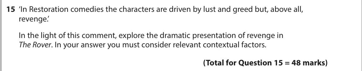 June 2022 AS Paper 1, question 15: ‘In Restoration comedies the characters are driven by lust and greed but, above all, revenge.’ In the light of this comment, explore the dramatic presentation o