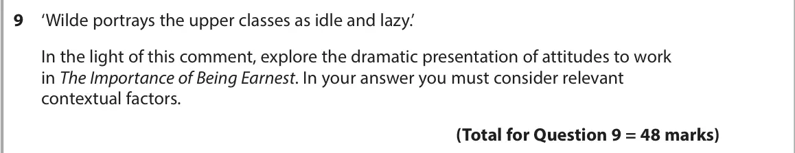 June 2023 AS Paper 1, question 9: ‘Wilde portrays the upper classes as idle and lazy.’ In the light of this comment, explore the dramatic presentation of attitudes to work in The Importance of B