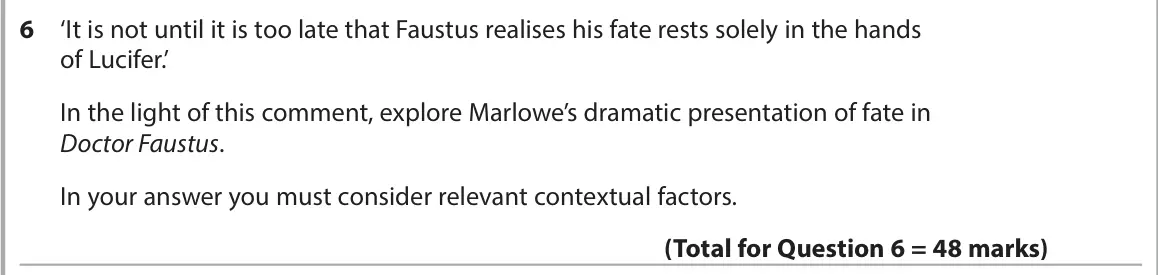 June 2024 AS Paper 1, question 6: ‘It is not until it is too late that Faustus realises his fate rests solely in the hands of Lucifer.’ In the light of this comment, explore Marlowe’s dramatic p