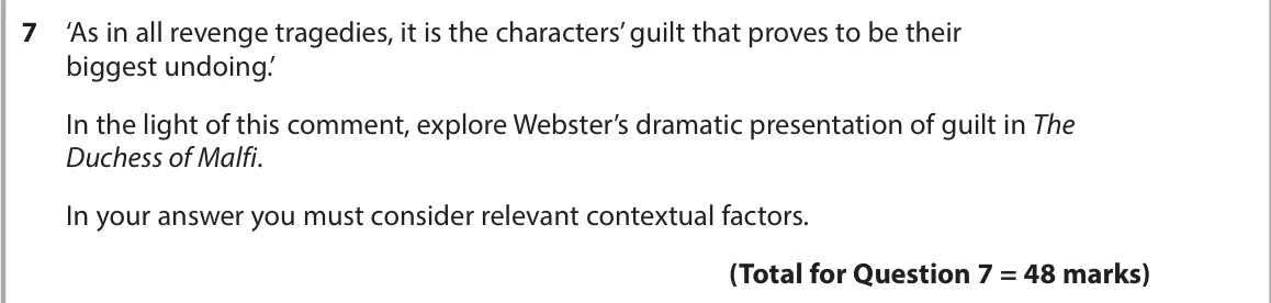 June 2024 AS Paper 1, question 7: ‘As in all revenge tragedies, it is the characters’ guilt that proves to be their biggest undoing.’ In the light of this comment, explore Webster’s dramatic pre