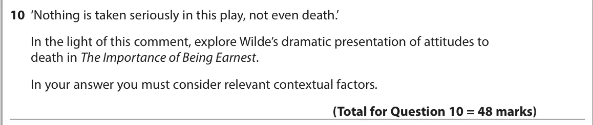 June 2024 AS Paper 1, question 10: ‘Nothing is taken seriously in this play, not even death.’ In the light of this comment, explore Wilde’s dramatic presentation of attitudes to death in The Impo