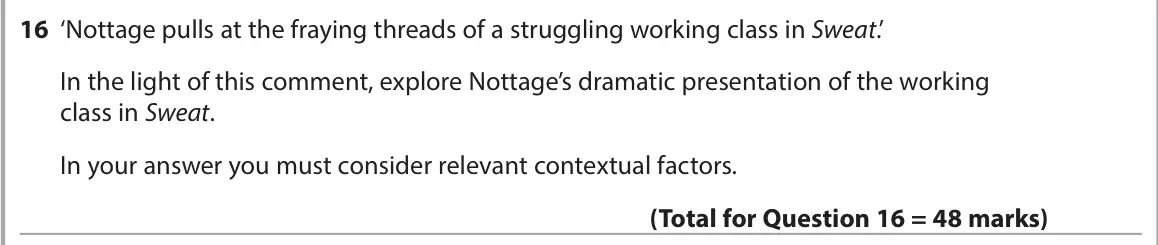 June 2024 AS Paper 1, question 16: ‘Nottage pulls at the fraying threads of a struggling working class in Sweat.’ In the light of this comment, explore Nottage’s dramatic presentation of the work