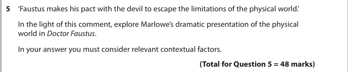 June 2025 AS Paper 1, question 5: ‘Faustus makes his pact with the devil to escape the limitations of the physical world.’ In the light of this comment, explore Marlowe’s dramatic presentation o