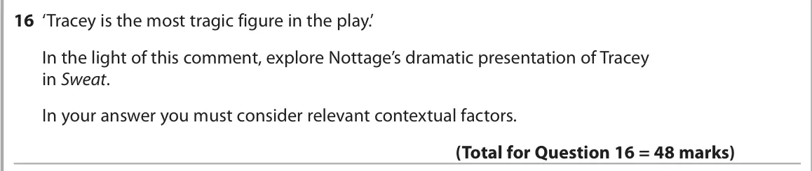 June 2025 AS Paper 1, question 16: ‘Tracey is the most tragic figure in the play.’ In the light of this comment, explore Nottage’s dramatic presentation of Tracey in Sweat. In your answer you mus