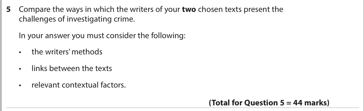 June 2023 AS Paper 2, question 5: Compare the ways in which the writers of your two chosen texts present the challenges of investigating crime. In your answer you must consider the following: • 