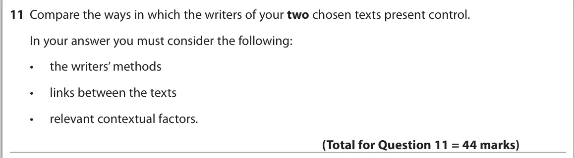 June 2025 AS Paper 2, question 11: Compare the ways in which the writers of your two chosen texts present control. In your answer you must consider the following: • the writers’ methods • links b