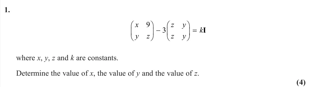 June 2023 AS Core Pure, question 1: x y z z y z y k 9 3     I where x, y, z and k are constants. Determine the value of x, the value of y and the value of z. (4)