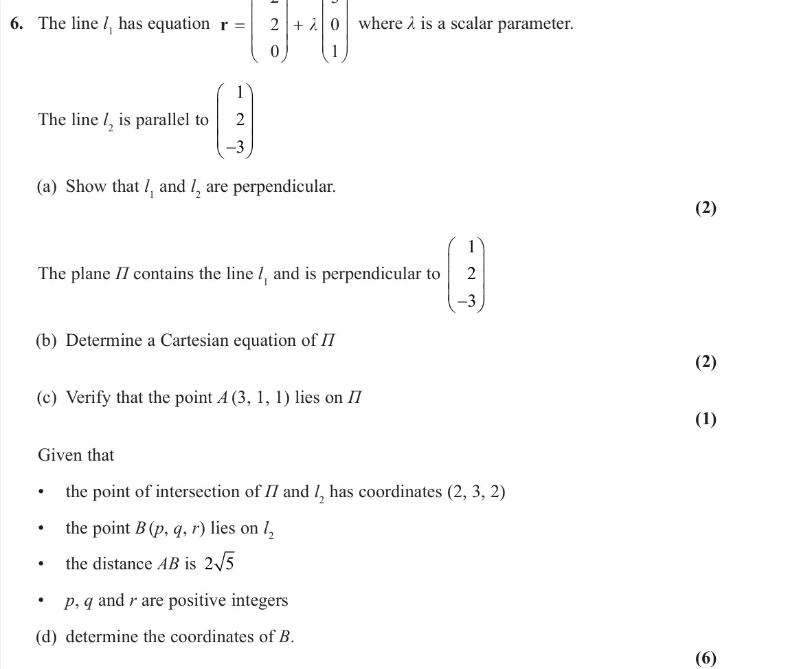 June 2023 AS Core Pure, question 6: The line l1 has equation 2 3 2 0 0 1 λ             r where λ is a scalar parameter. The line l2 is parallel to 1 2 3     (a) Show that l1 and l