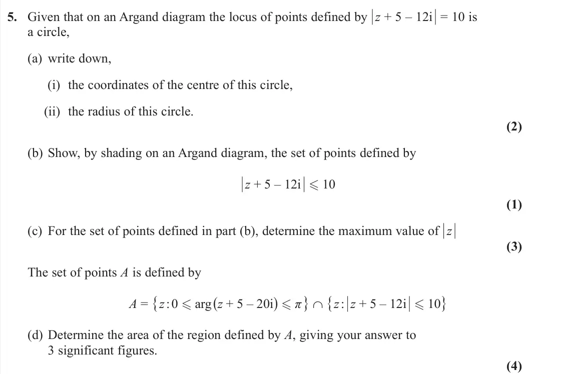 June 2024 AS Core Pure, question 5: Given that on an Argand diagram the locus of points defined by | z + 5 – 12i | = 10 is a circle, (a) write down, (i) the coordinates of the centre of this circl