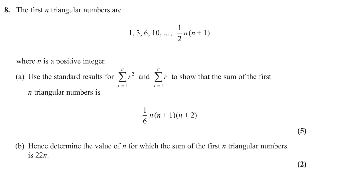 June 2025 AS Core Pure, question 8: The first n triangular numbers are 1, 3, 6, 10, ... , 1 2 n(n + 1) where n is a positive integer. (a) Use the standard results for 2 1 n r r and 1 n r r to show