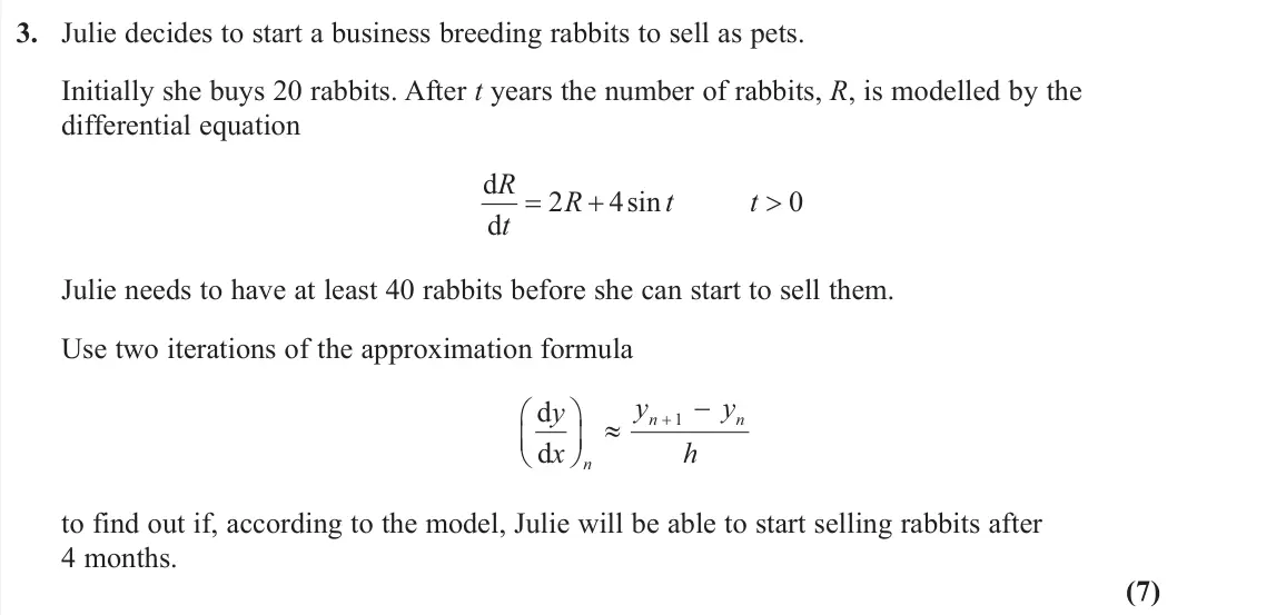 June 2019 AS Further Pure 1, question 3: Julie decides to start a business breeding rabbits to sell as pets. Initially she buys 20 rabbits. After Wyears the number of rabbits, R, is modelled by the di
