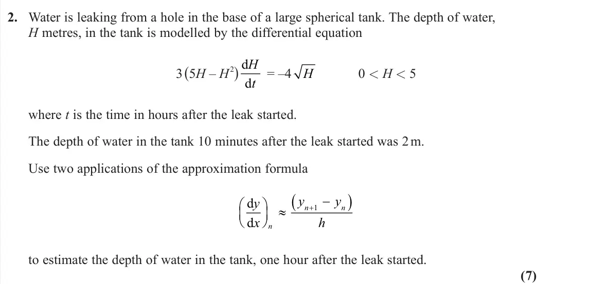 June 2025 AS Further Pure 1, question 2: Water is leaking from a hole in the base of a large spherical tank. The depth of water, H metres, in the tank is modelled by the differential equation 3 (5H – H