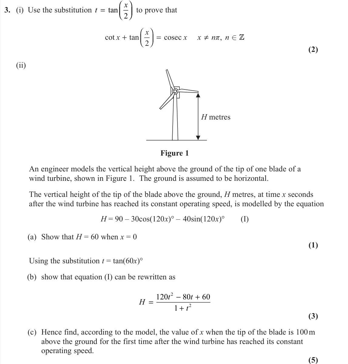 November 2020 AS Further Pure 1, question 3: (i) Use the substitution t x =     tan 2 to prove that cot tan cosec , 2 x x x x nπ n   + = ≠     Z ∈ (2) (ii) H metres Figure 1 An engineer models 