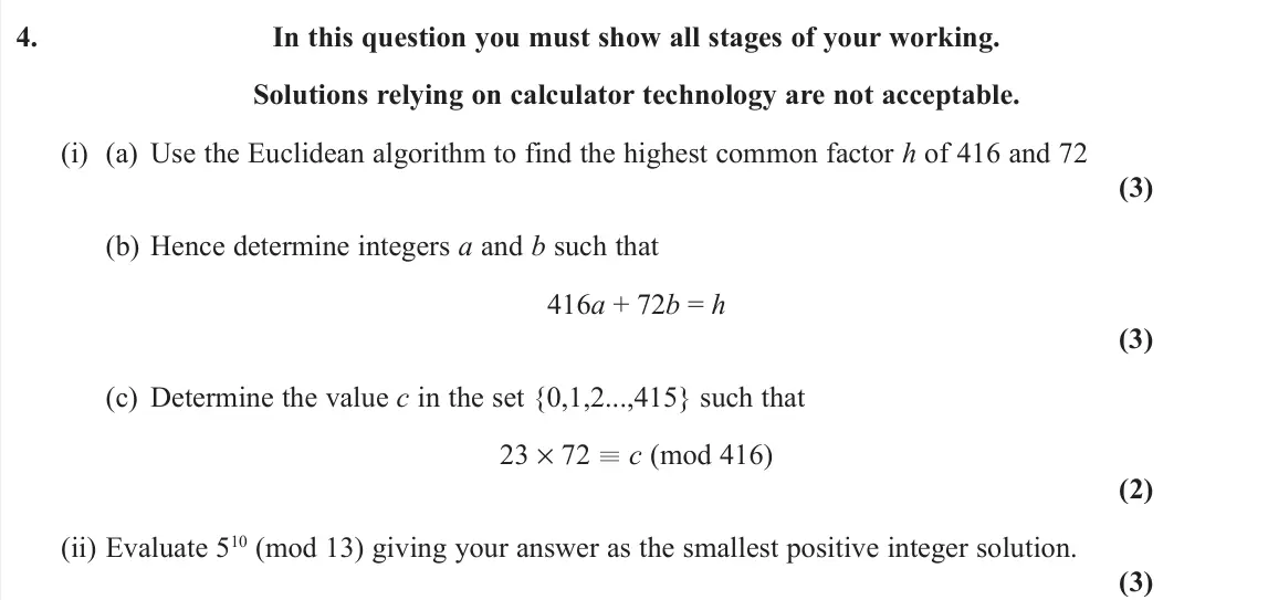June 2022 AS Further Pure 2, question 4: In this question you must show all stages of your working. Solutions relying on calculator technology are not acceptable. (i) (a) Use the Euclidean algorithm to
