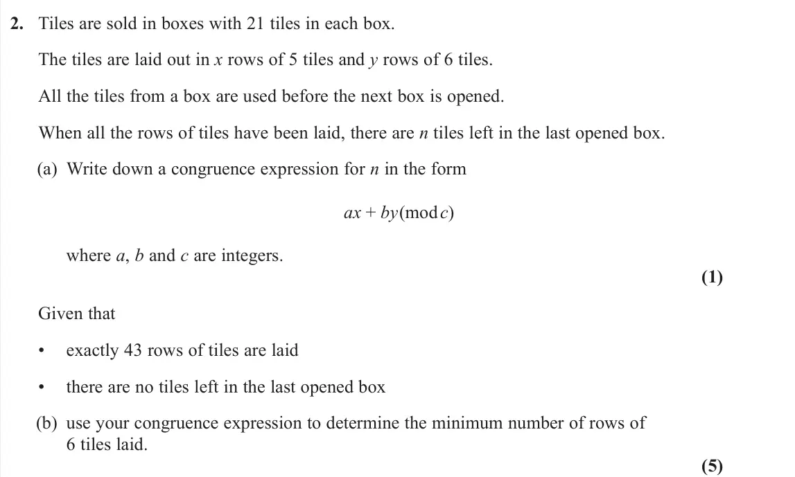 June 2024 AS Further Pure 2, question 2: Tiles are sold in boxes with 21 tiles in each box. The tiles are laid out in x rows of 5 tiles and y rows of 6 tiles. All the tiles from a box are used before t