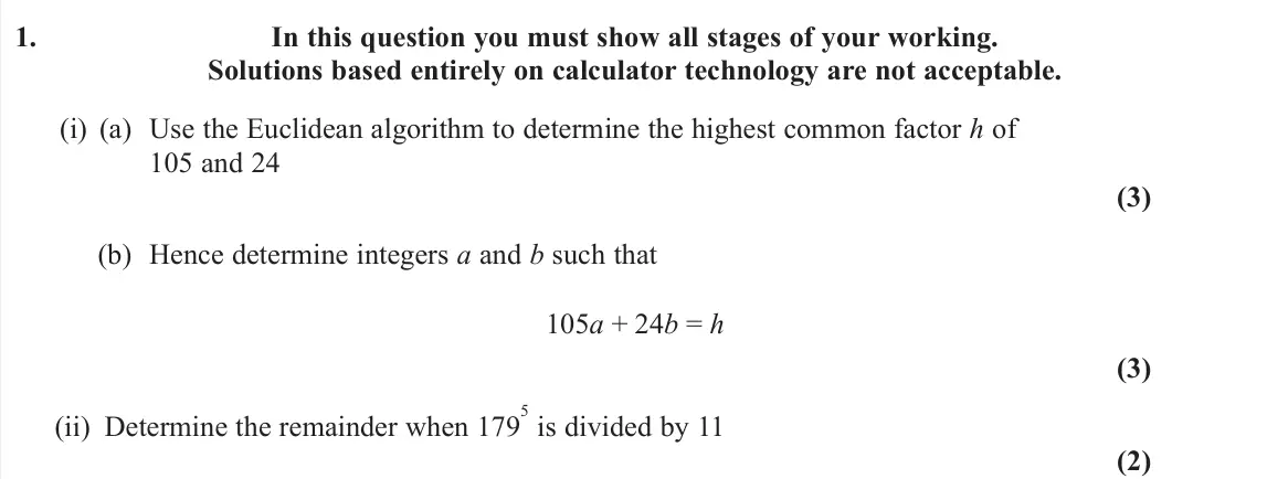 June 2025 AS Further Pure 2, question 1: In this question you must show all stages of your working. Solutions based entirely on calculator technology are not acceptable. (i) (a) Use the Euclidean algor