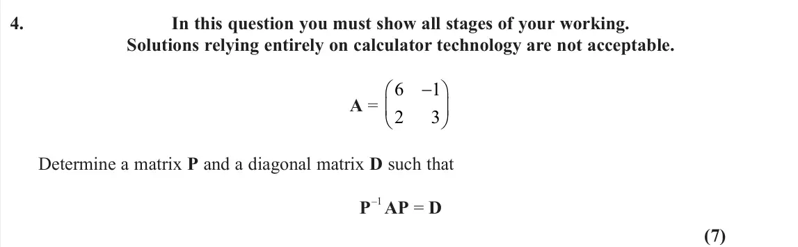 June 2025 AS Further Pure 2, question 4: In this question you must show all stages of your working. Solutions relying entirely on calculator technology are not acceptable. A = 6 1 2 3   Determine a 